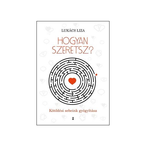 Hogyan szeretsz? - Kötődési sebeink gyógyítása