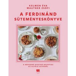   A Ferdinánd süteményeskönyve - A népszerű bisztró receptjei az Alföld szívéből