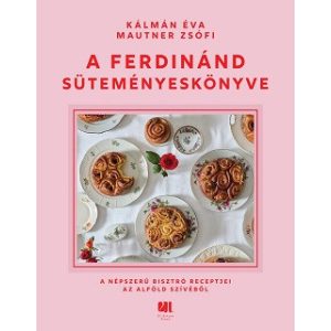 A Ferdinánd süteményeskönyve - A népszerű bisztró receptjei az Alföld szívéből
