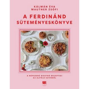 A Ferdinánd süteményeskönyve - A népszerű bisztró receptjei az Alföld szívéből