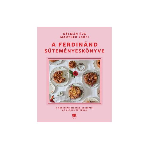 A Ferdinánd süteményeskönyve - A népszerű bisztró receptjei az Alföld szívéből