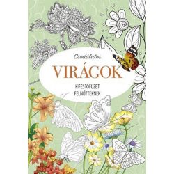 Csodálatos virágok - Kifestőfüzet felnőtteknek