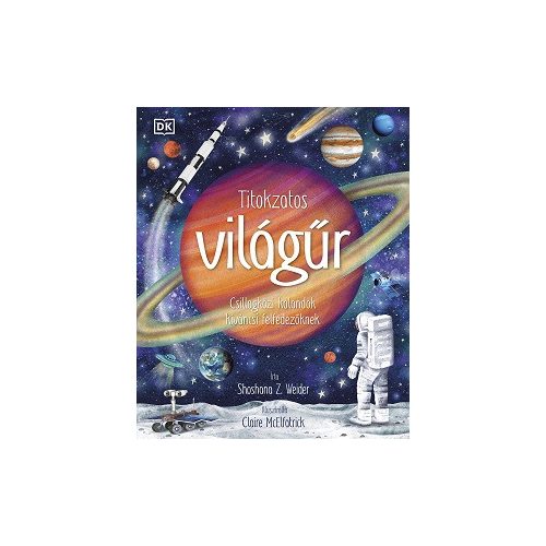 Titokzatos világűr - Csillagközi kalandok kíváncsi felfedezőknek