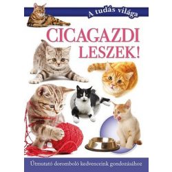   Cicagazdi leszek! - Útmutató a leghűségesebb kedvenceink gondozásához - A tudás világa