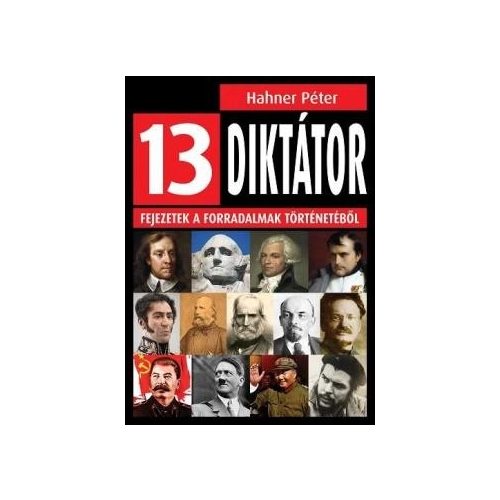 13 diktátor - Fejezetek a forradalmak történetéből