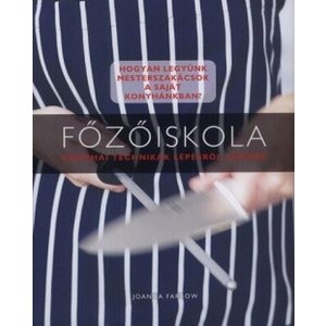Főzőiskola - Konyhai technikák lépésről lépésre