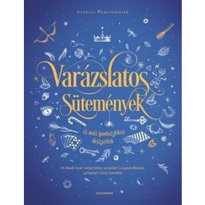 Varázslatos sütemények és más fantasztikus desszertek