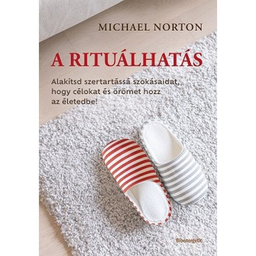 A rituálhatás - Alakítsd szertartássá szokásaidat, hogy célokat és örömet hozz az életedbe!