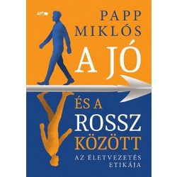 A jó és a rossz között - Az életvezetés etikája