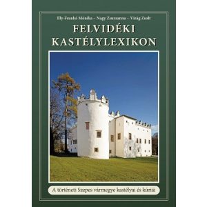A Felvidéki Kastélylexikon - A történeti Szepes vármegye kastélyai és kúriái