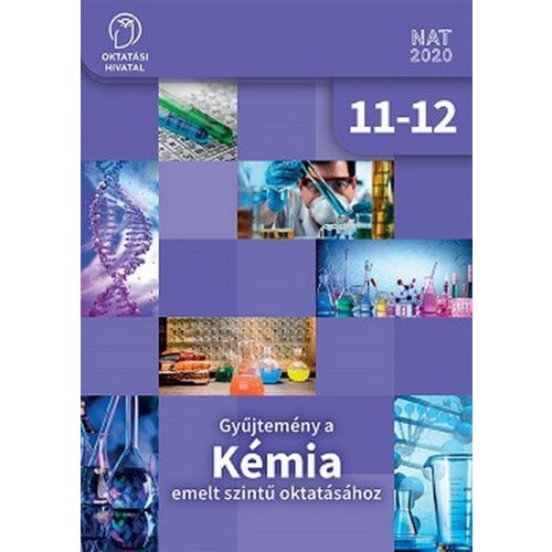 Gyűjtemény a KÉMIA emelt szintű oktatásához 11-12.
