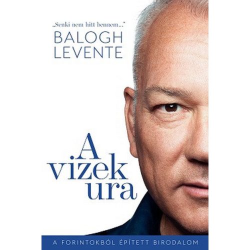 A vizek ura - A forintokból épített birodalom
