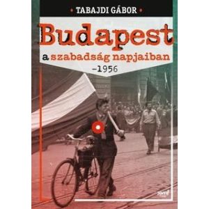 Budapest a szabadság napjaiban - 1956