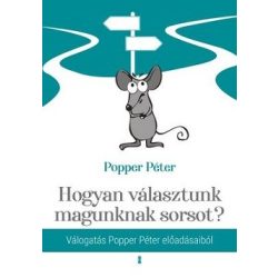   Hogyan választunk magunknak sorsot? - Válogatás Popper Péter előadásaiból