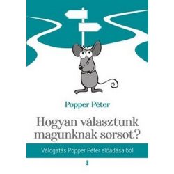   Hogyan választunk magunknak sorsot? - Válogatás Popper Péter előadásaiból