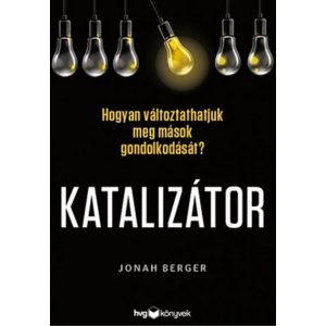Katalizátor - Hogyan változtathatjuk meg mások gondolkodását?
