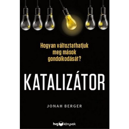 Katalizátor - Hogyan változtathatjuk meg mások gondolkodását?