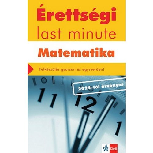 Érettségi last minute: Matematika - Felkészülés gyorsan és egyszerűen - 2024-től érvényes érettségi alapján