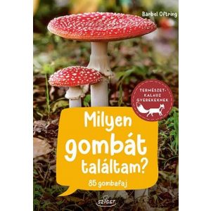 Milyen gombát találtam? - 85 gombafaj - Természetkalauz gyerekeknek