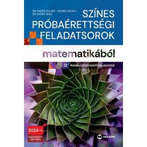 Színes próbaérettségi feladatsorok matematikából (12 írásbeli középszintű feladatsor) - 2024-től érvényes