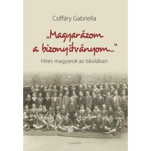Magyarázom a bizonyítványom - Híres magyarok az iskolában