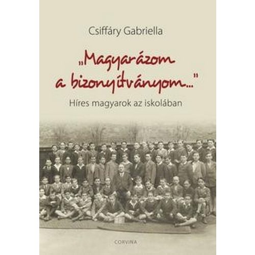 Magyarázom a bizonyítványom - Híres magyarok az iskolában