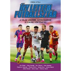   Így lettem futballsztár 4. - A világ legjobb játékosainak ifjúkori történetei