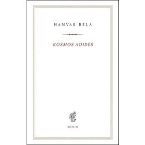 Kosmos aoidés - Egybegyűjtött írások és megjegyzések a zenéről - Hamvas Béla kiskönyvtár 17.