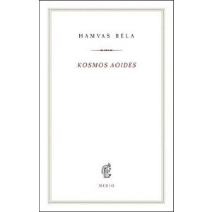 Kosmos aoidés - Egybegyűjtött írások és megjegyzések a zenéről - Hamvas Béla kiskönyvtár 17.