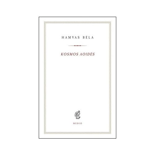Kosmos aoidés - Egybegyűjtött írások és megjegyzések a zenéről - Hamvas Béla kiskönyvtár 17.