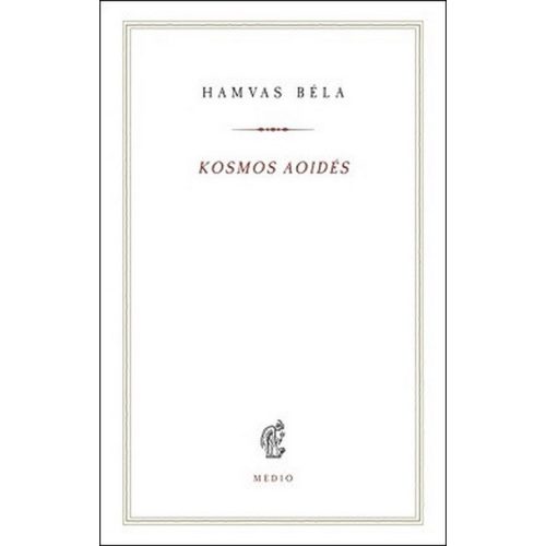 Kosmos aoidés - Egybegyűjtött írások és megjegyzések a zenéről - Hamvas Béla kiskönyvtár 17.