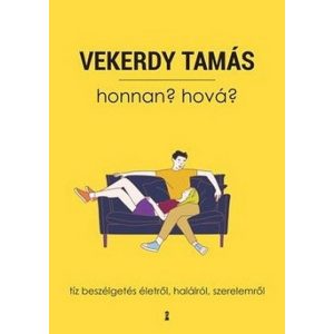 Honnan? Hová? - Tíz beszélgetés életről, halálról, szerelemről