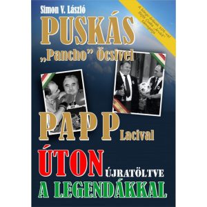 Úton a legendákkal - Puskás "Pancho" Öcsivel , Papp Lacival