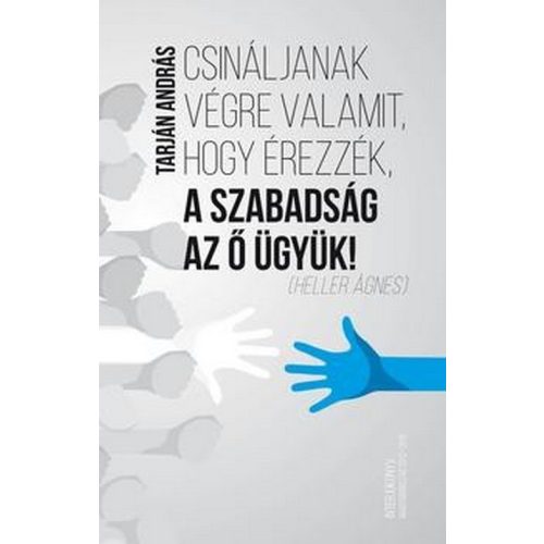 Csináljanak végre valamit, hogy érezzék, a szabadság az ő ügyük!