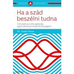   Ha a szád beszélni tudna - Útmutató az orális egészség egész életünkre kiható fontosságáról - Partvonal egészségünkre
