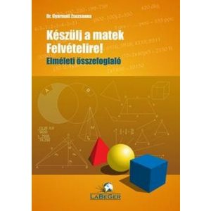 Készülj a matek felvételire! Elméleti összefoglaló