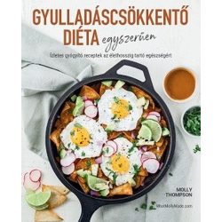   Gyulladáscsökkentő diéta egyszerűen - Ízletes gyógyító receptek az élethosszig tartó egészségéért