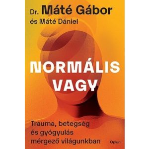 Normális vagy - Trauma, betegség és gyógyulás mérgező világunkban