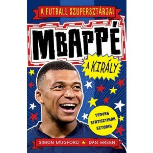 A futball szupersztárjai: Mbappé, a király - A futball szupersztárjai