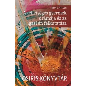 A tehetséges gyermek drámája és az igazi én felkutatása - Osiris könyvtár