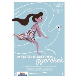   Mentálisan erős gyerekek - Hogyan neveljünk magabiztos és reziliens gyerekeket a szeretet, a logika és az idegtudomány segítségével
