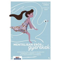   Mentálisan erős gyerekek - Hogyan neveljünk magabiztos és reziliens gyerekeket a szeretet, a logika és az idegtudomány segítségével