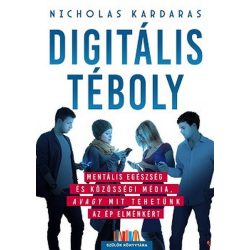   Digitális téboly - Mentális egészség és közösségi média, avagy mit tehetünk az ép elménkért - Szül[k Könyvtára
