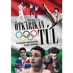   Ötkarikán túl - Az olimpiák legkülönösebb magyar történetei