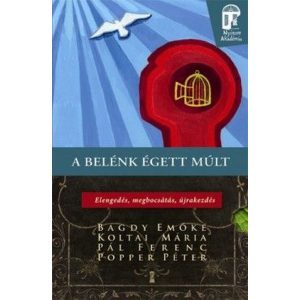 A belénk égett múlt / Elengedés, megbocsátás, újrakezdés