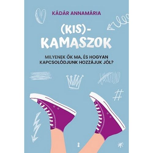 (Kis)kamaszok - Milyenek ők ma, és hogyan kapcsolódjunk hozzájuk jól?