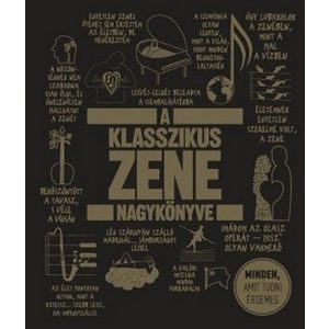 A klasszikus zene nagykönyve - Minden, amit tudni érdemes