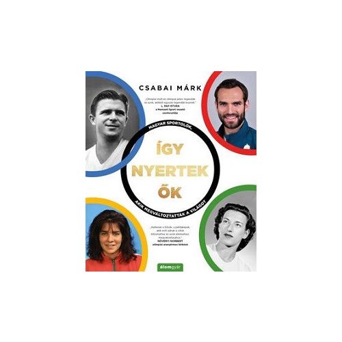 Így nyertek ők - Magyar sportolók, akik megváltoztatták a világot