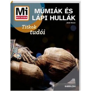 Múmiák és lápi hullák - Titkok tudói - Mi MICSODA Új generáció