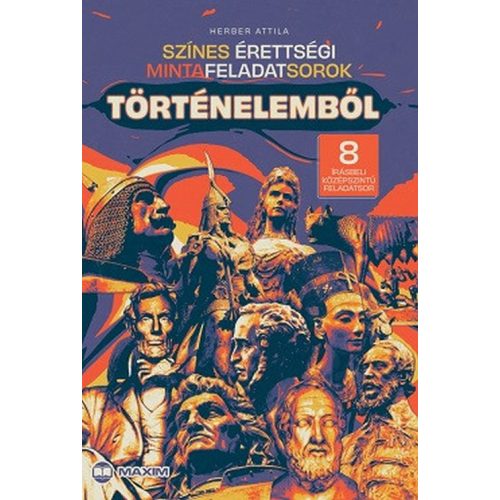 Színes érettségi mintafeladatsorok történelemből (8 írásbeli középszintű feladatsor) - 2024-től érvényes